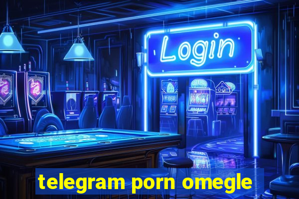 telegram porn omegle